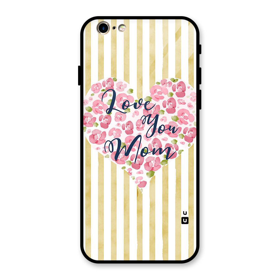 Love You Mom Glass Back Case for iPhone 6 6S