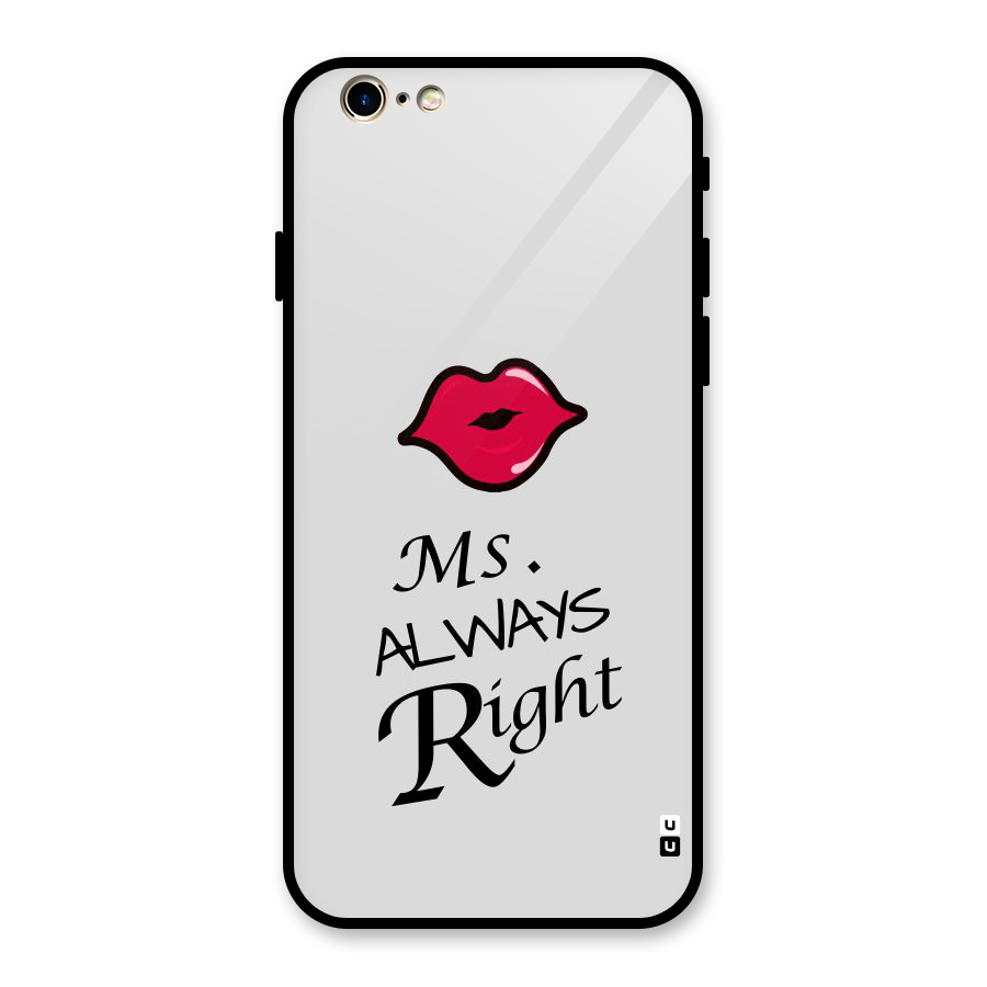 Ms. Always Right. Glass Back Case for iPhone 6 6S