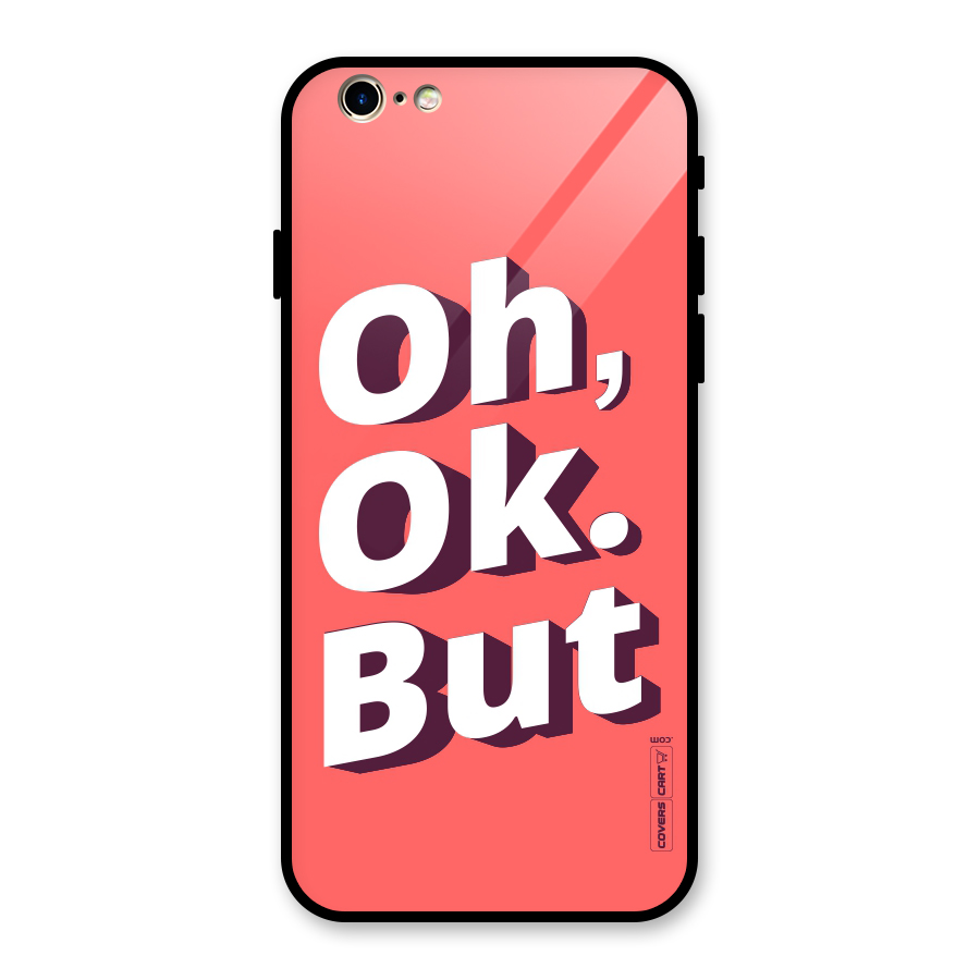 Oh Ok But Glass Back Case for iPhone 6 6S
