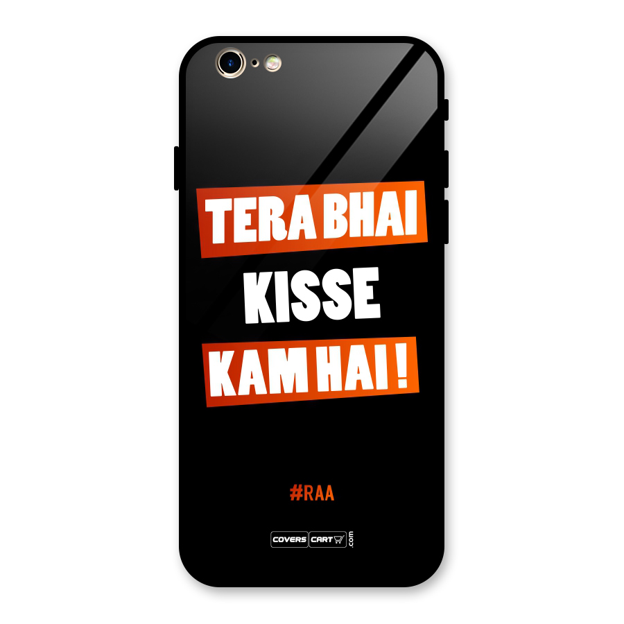 Tera Bhai Kisse Kam Hai Glass Back Case for iPhone 6 6S