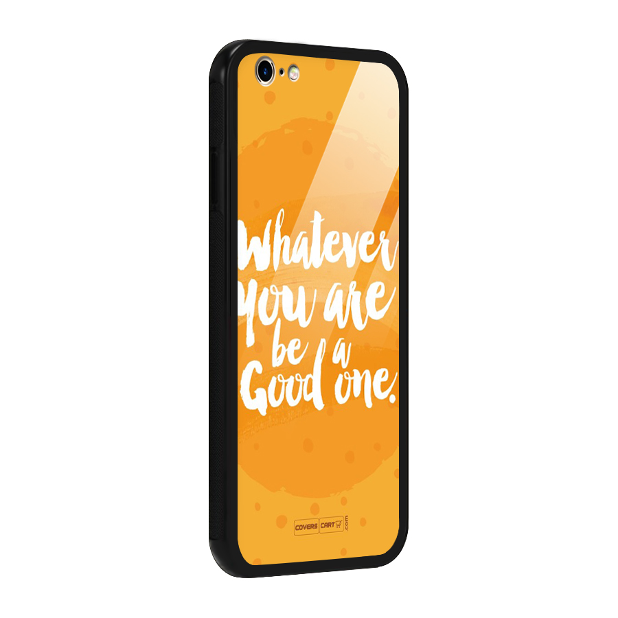 Good One Quote Glass Back Case for iPhone 6 6S