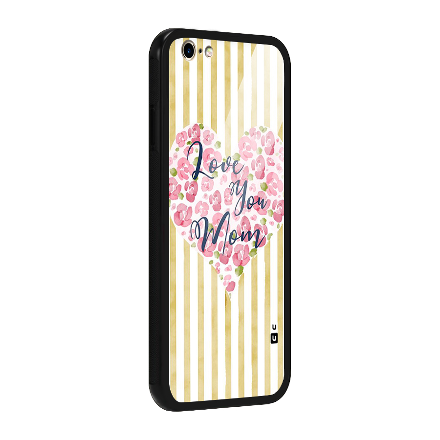 Love You Mom Glass Back Case for iPhone 6 6S