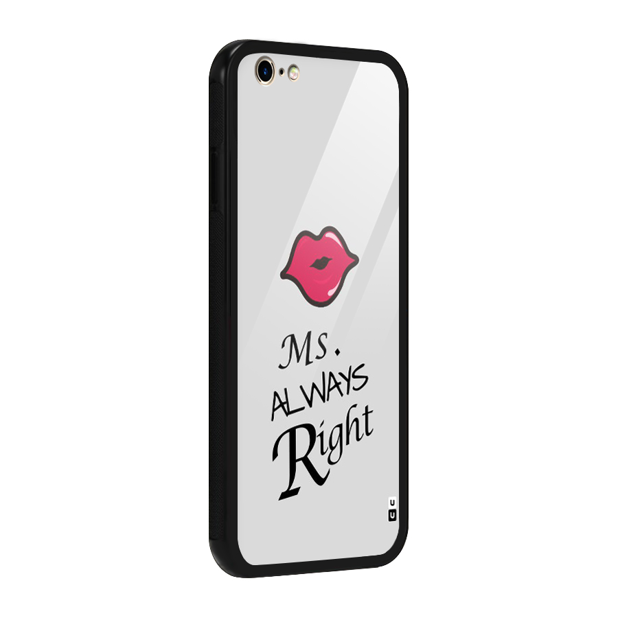 Ms. Always Right. Glass Back Case for iPhone 6 6S