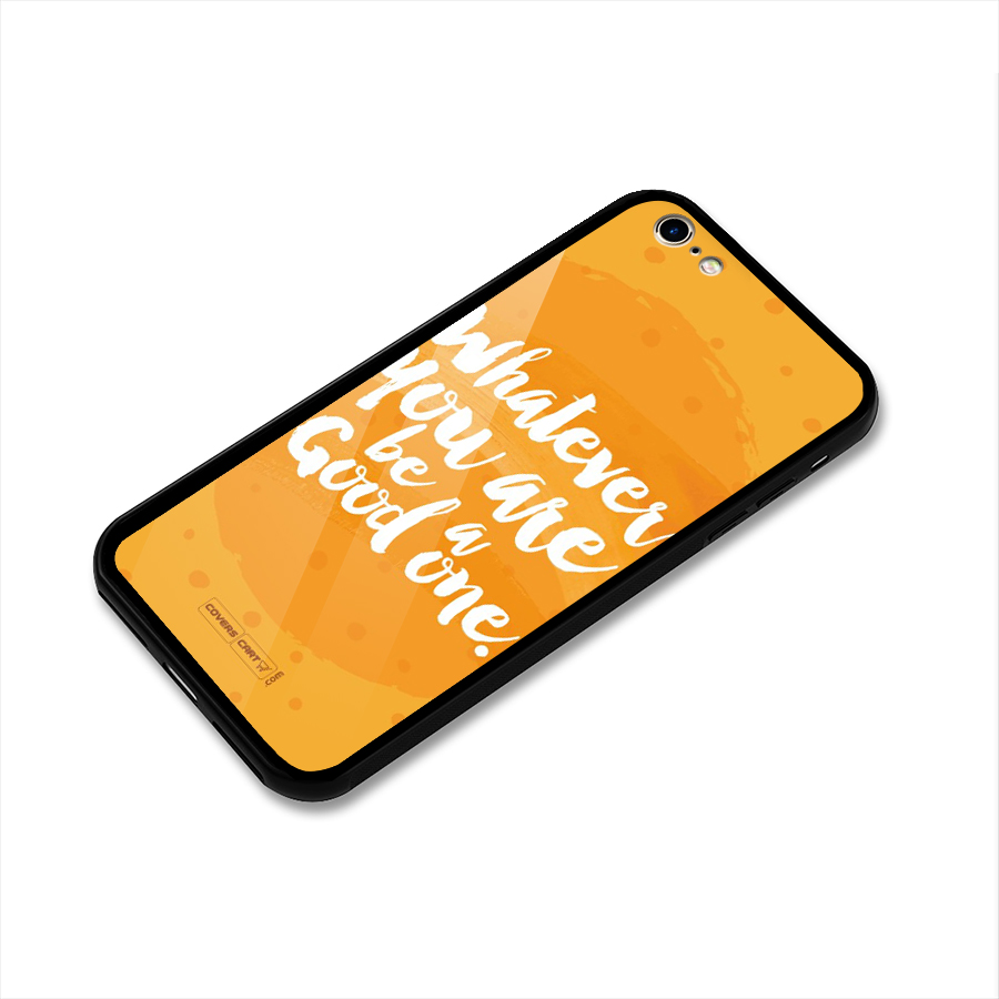 Good One Quote Glass Back Case for iPhone 6 6S