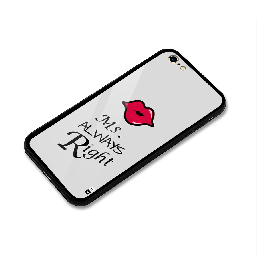 Ms. Always Right. Glass Back Case for iPhone 6 6S
