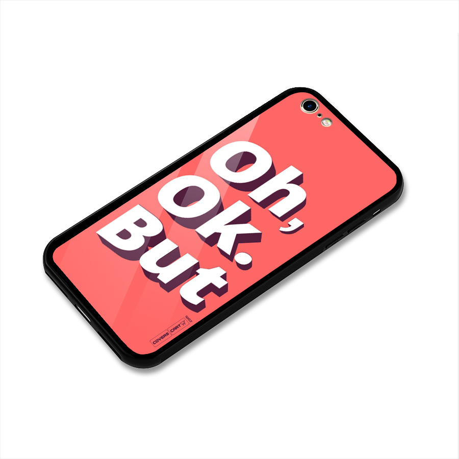 Oh Ok But Glass Back Case for iPhone 6 6S