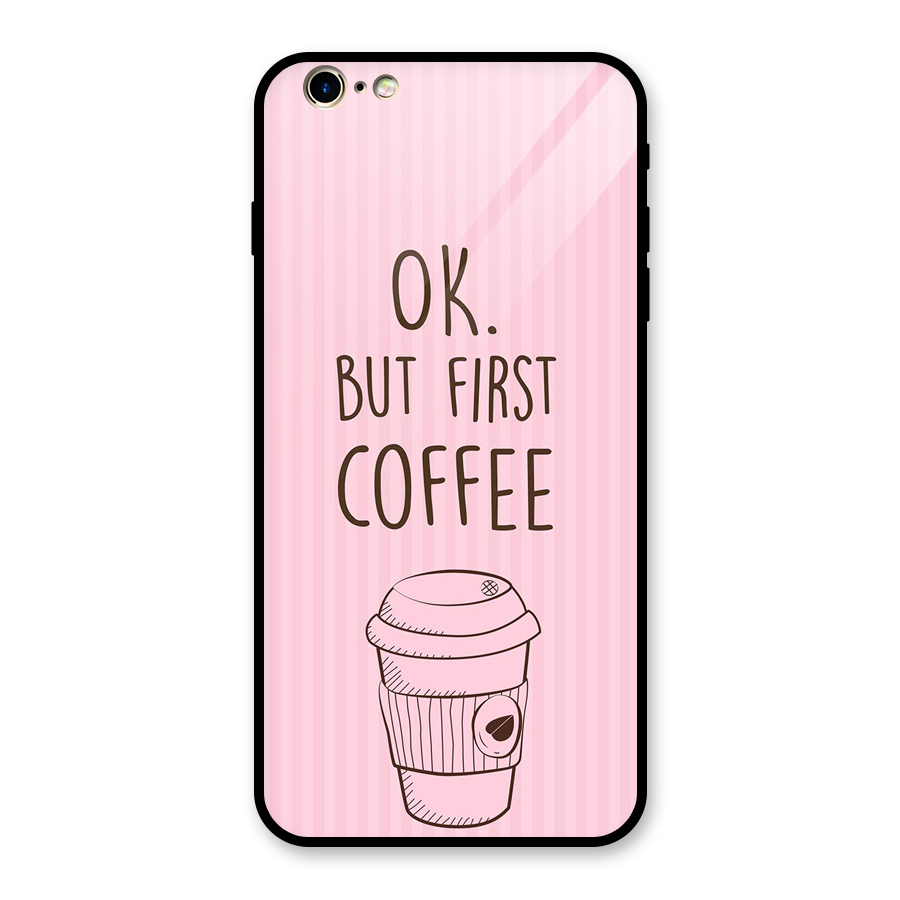 But First Coffee (Pink) Glass Back Case for iPhone 6 Plus 6S Plus