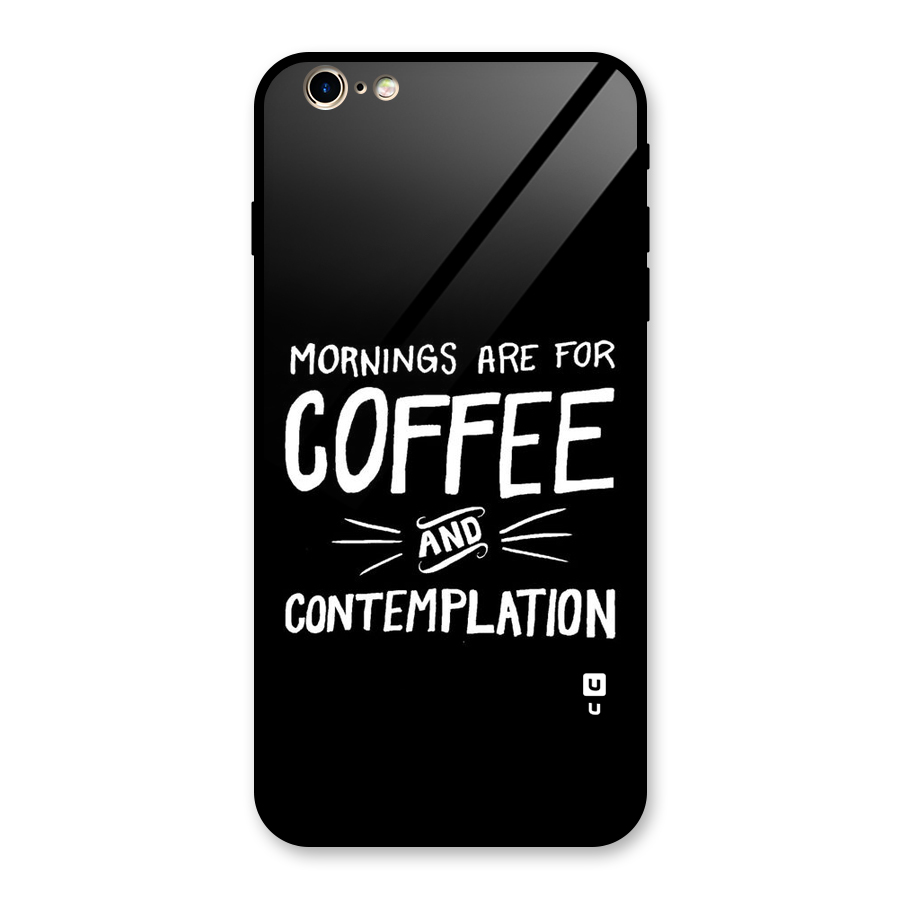 Coffee And Contemplation Glass Back Case for iPhone 6 Plus 6S Plus