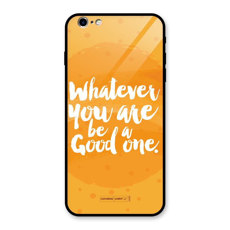 Good One Quote Glass Back Case for iPhone 6 Plus 6S Plus