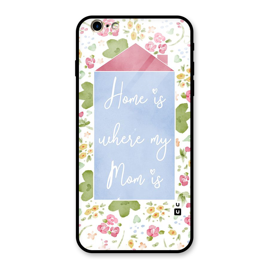 Home is Where Mom is Glass Back Case for iPhone 6 Plus 6S Plus