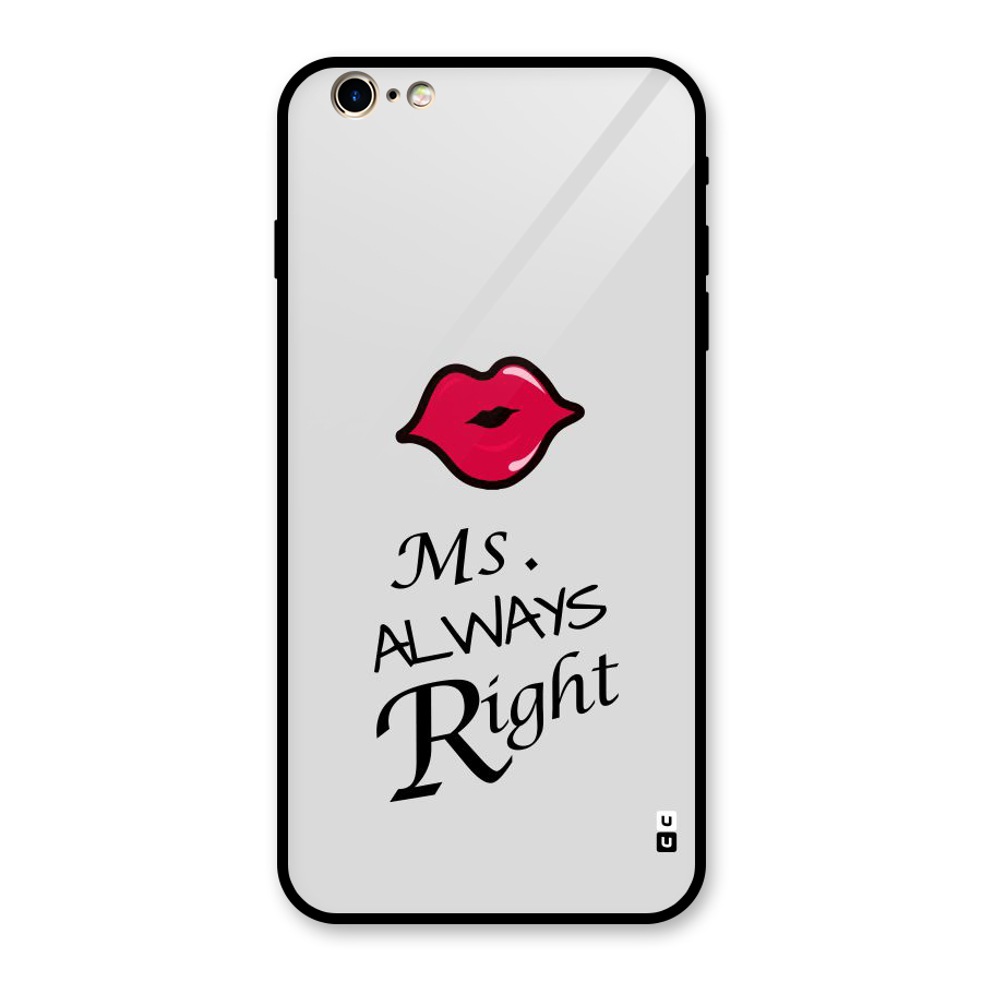 Ms. Always Right. Glass Back Case for iPhone 6 Plus 6S Plus