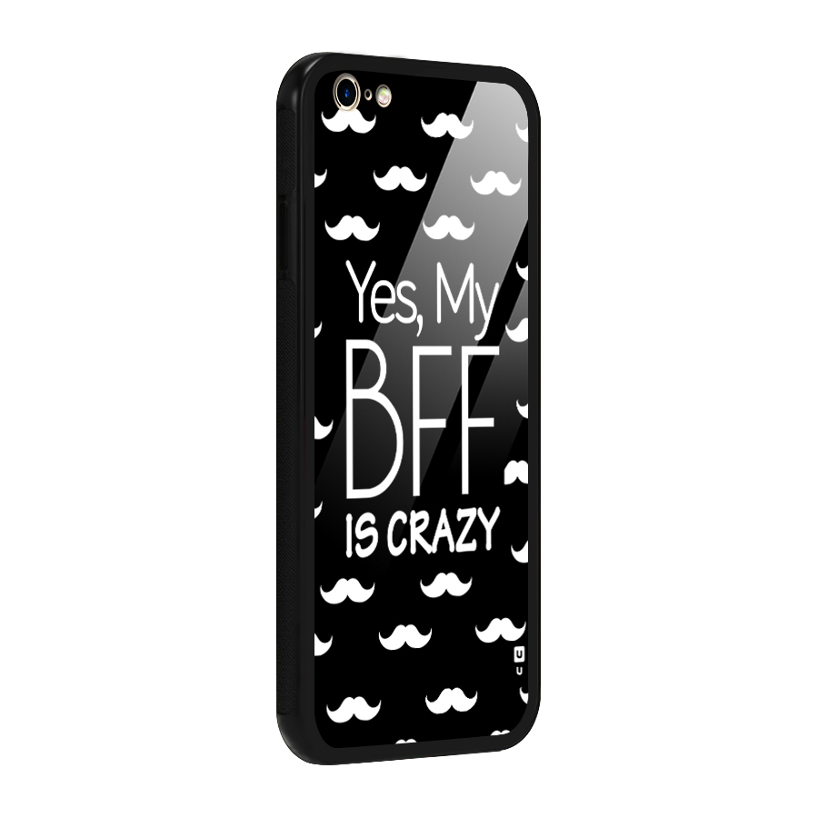 My Bff Is Crazy Glass Back Case for iPhone 6 Plus 6S Plus