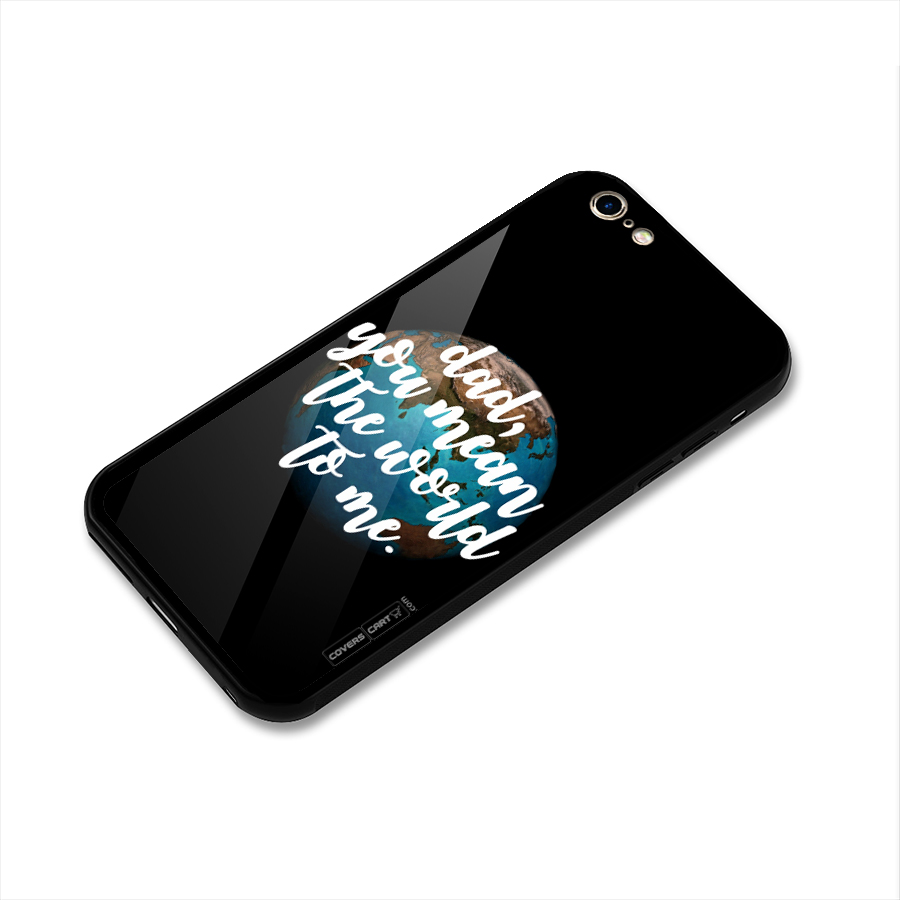Dad You Mean World to Mes Glass Back Case for iPhone 6 Plus 6S Plus