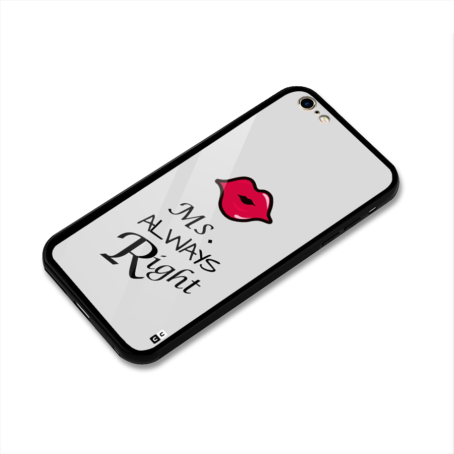 Ms. Always Right. Glass Back Case for iPhone 6 Plus 6S Plus