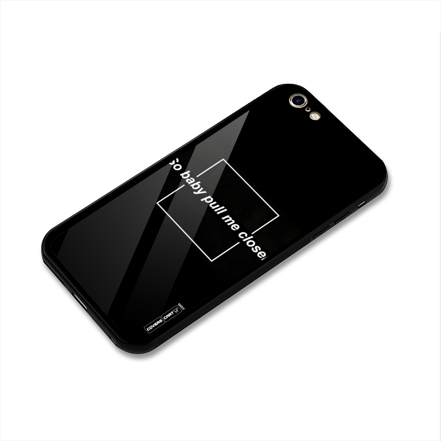 Pull Me Closer Glass Back Case for iPhone 6 Plus 6S Plus