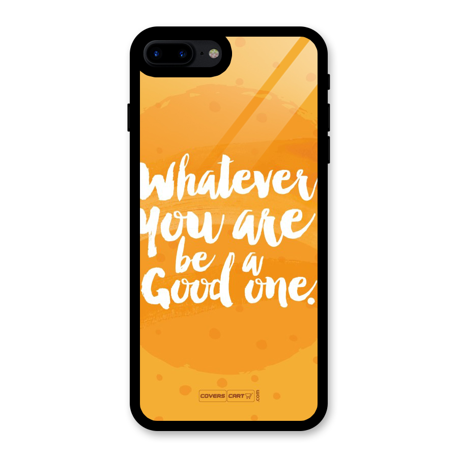 Good One Quote Glass Back Case for iPhone 7 Plus