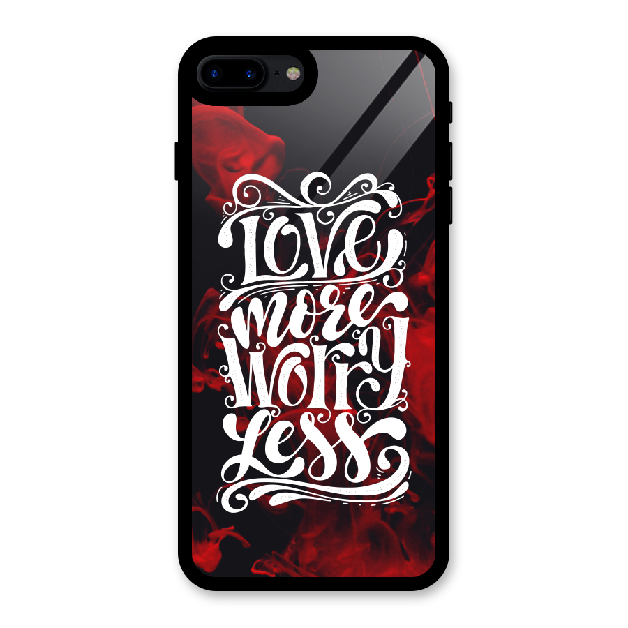 Love More Worry Less Glass Back Case for iPhone 7 Plus