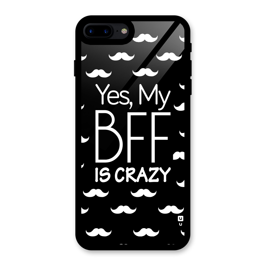 My Bff Is Crazy Glass Back Case for iPhone 7 Plus