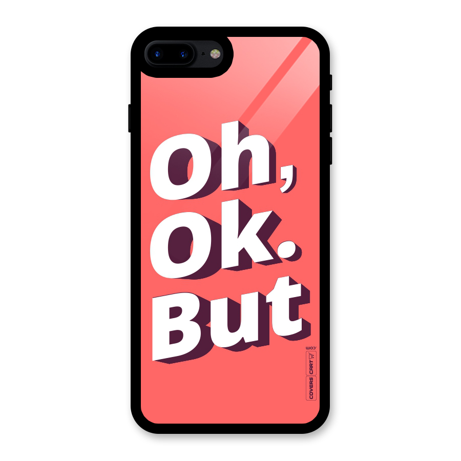 Oh Ok But Glass Back Case for iPhone 7 Plus