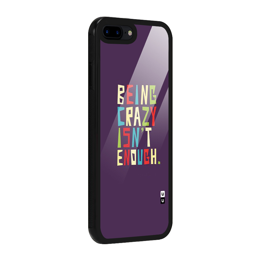 Crazy Isnt Enough Glass Back Case for iPhone 7 Plus