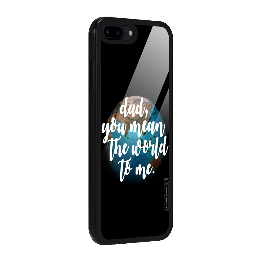 Dad You Mean World to Mes Glass Back Case for iPhone 7 Plus