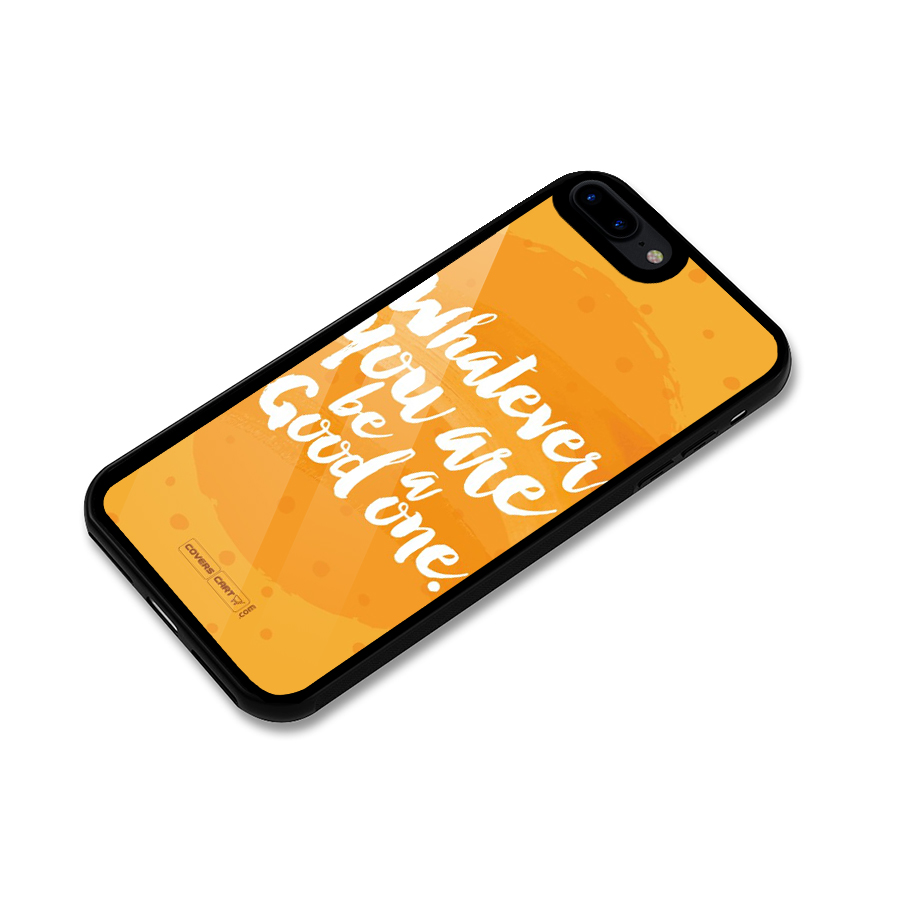 Good One Quote Glass Back Case for iPhone 7 Plus