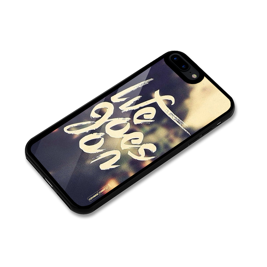 Life Goes On Glass Back Case for iPhone 7 Plus