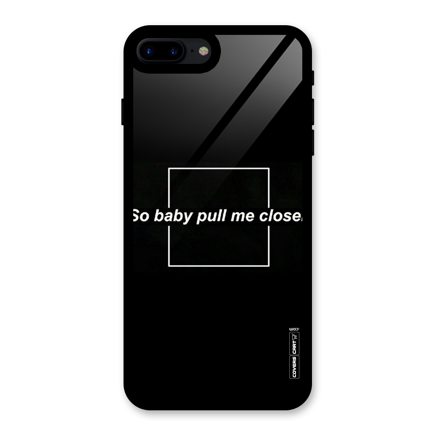 Pull Me Closer Glass Back Case for iPhone 8 Plus