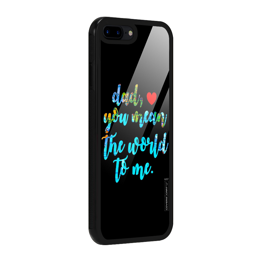 Dad You Mean World to Me Glass Back Case for iPhone 8 Plus