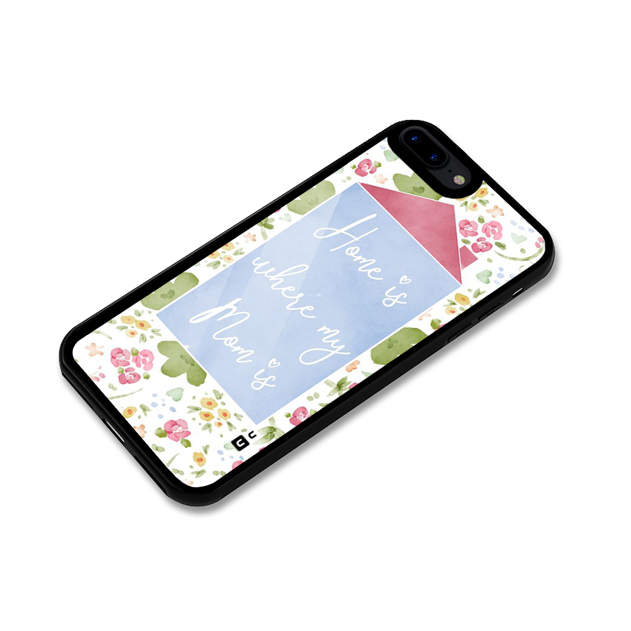Home is Where Mom is Glass Back Case for iPhone 8 Plus