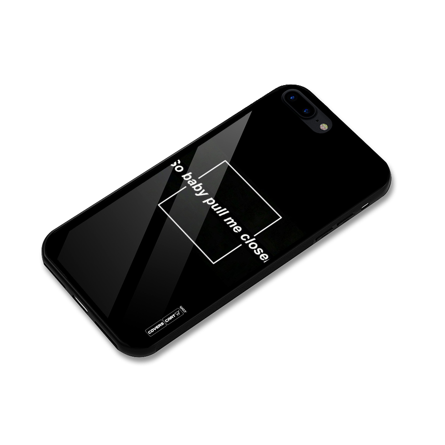 Pull Me Closer Glass Back Case for iPhone 8 Plus