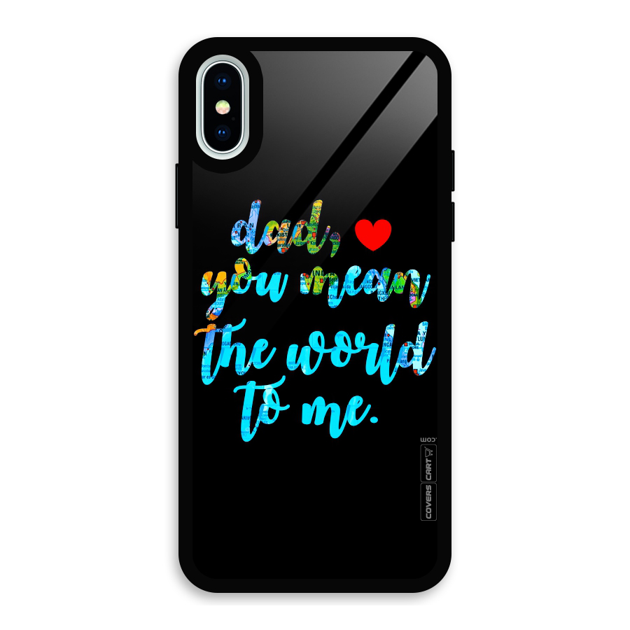 Dad You Mean World to Me Glass Back Case for iPhone X