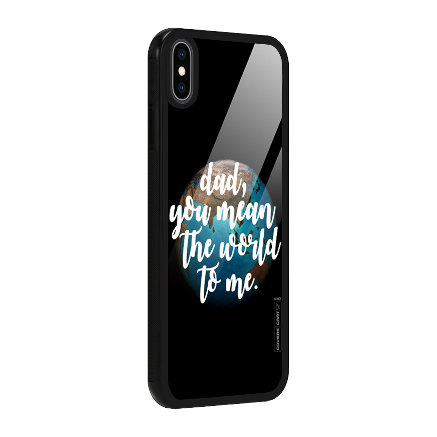 Dad You Mean World to Mes Glass Back Case for iPhone XS Max