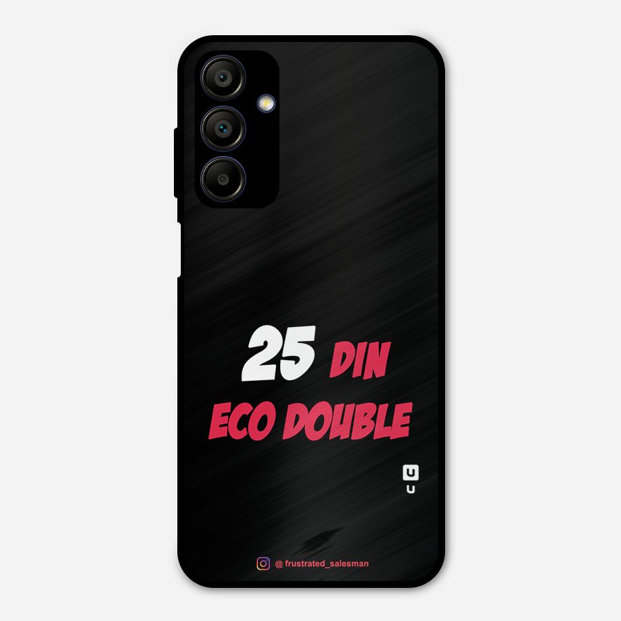 25 Din Eco Double Black Metal Back Case for Galaxy A15 5G