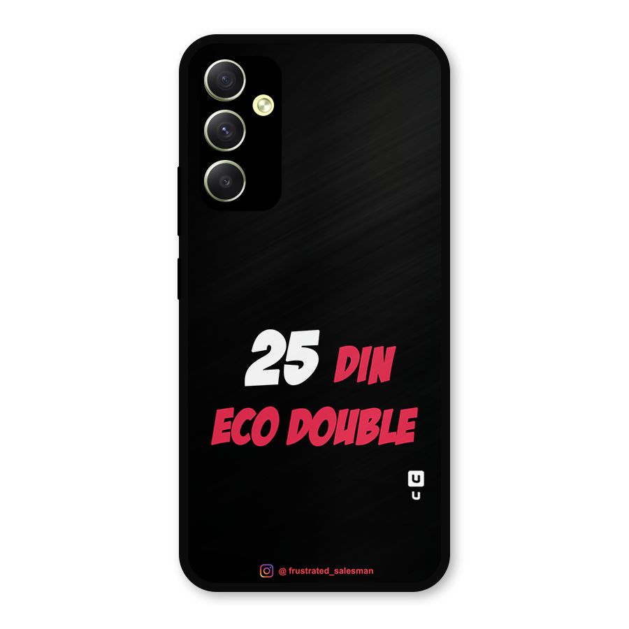 25 Din Eco Double Black Metal Back Case for Galaxy A34