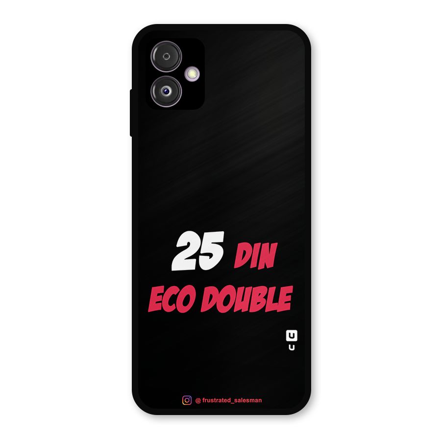 25 Din Eco Double Black Metal Back Case for Galaxy F14