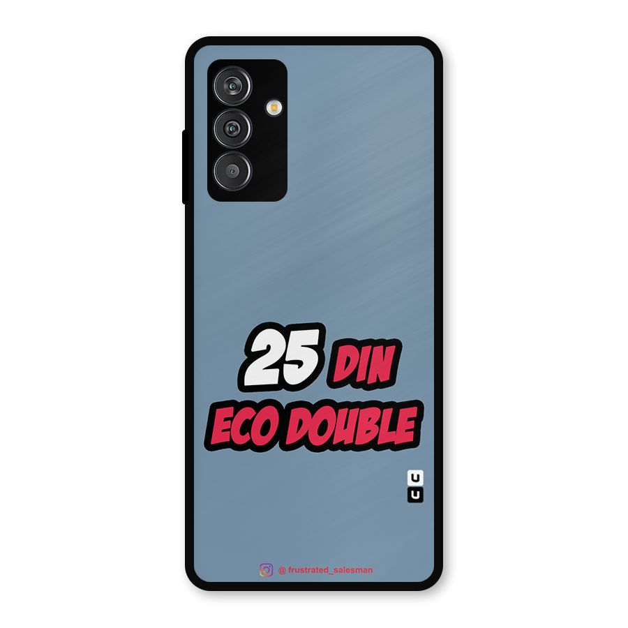 25 Din Eco Double SteelBlue Metal Back Case for Galaxy F13