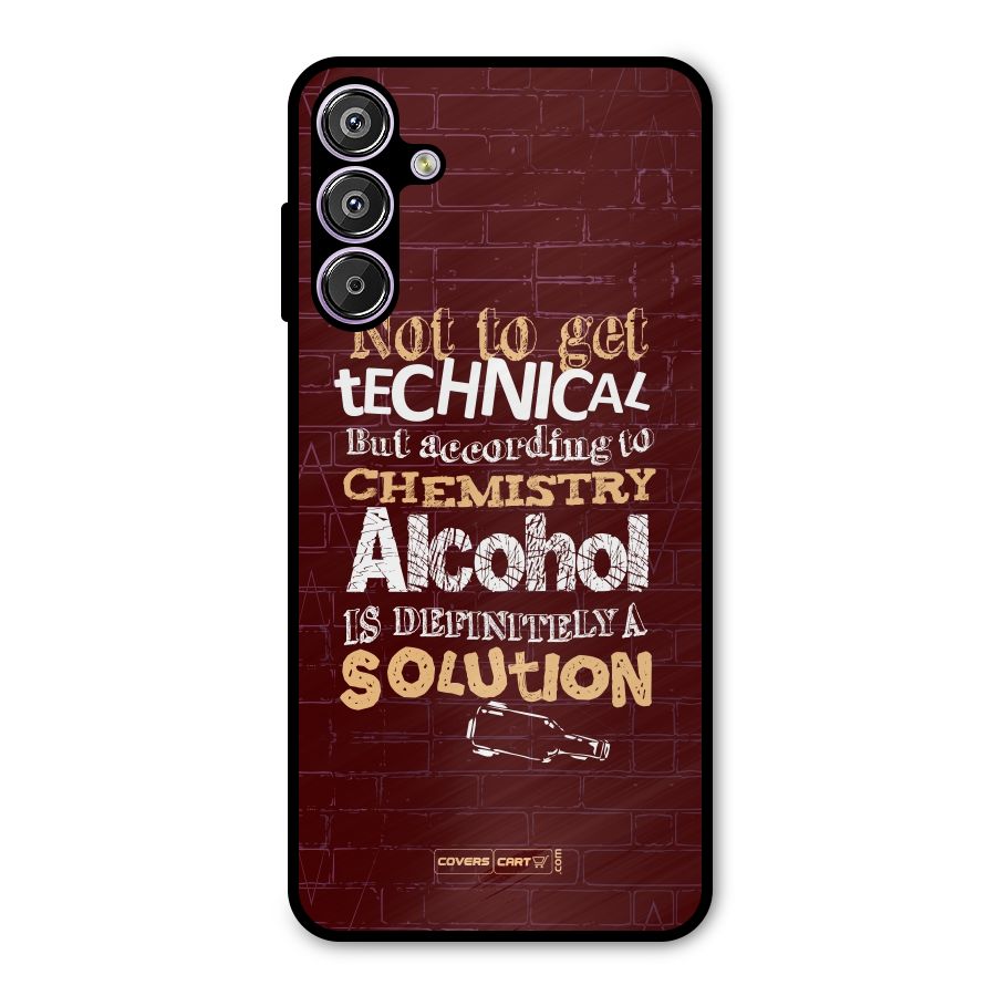 Alcohol is Definitely a Solution Metal Back Case for Galaxy F15