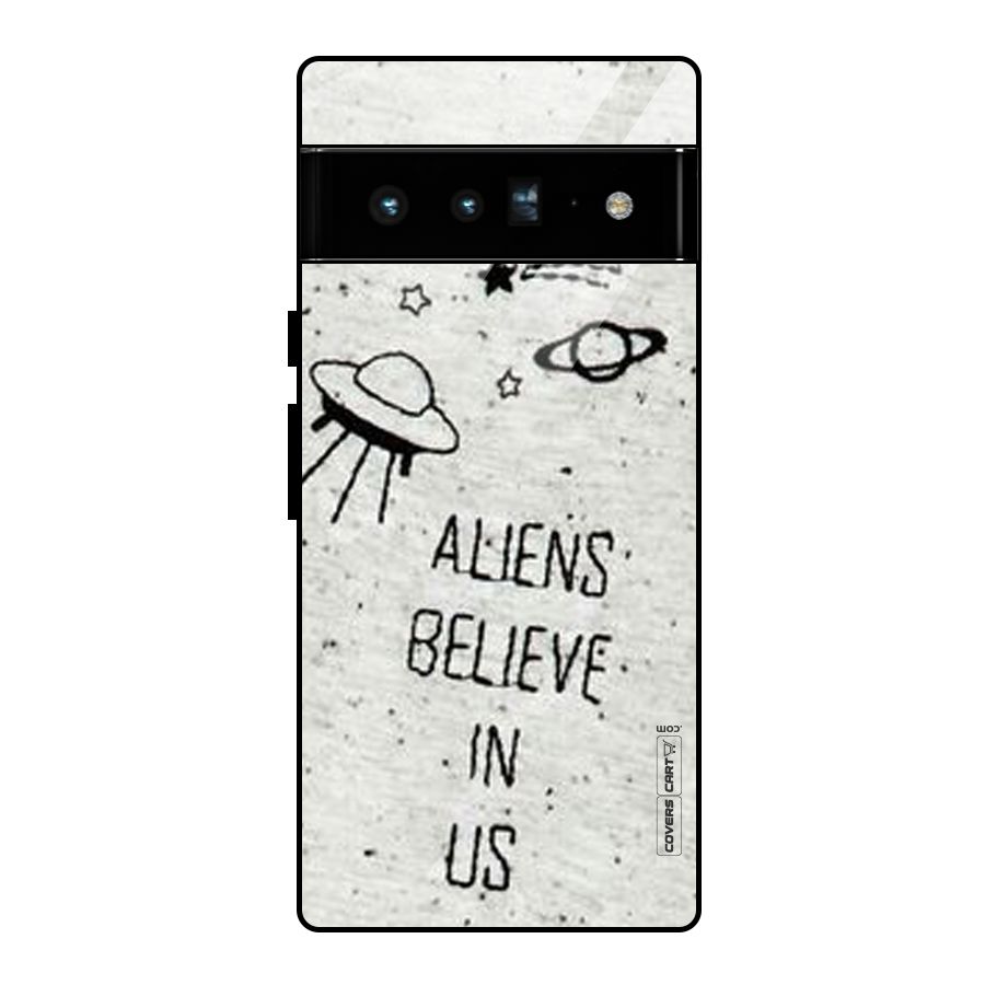 Aliens Believe In Us Glass Back Case for Google Pixel 6 Pro