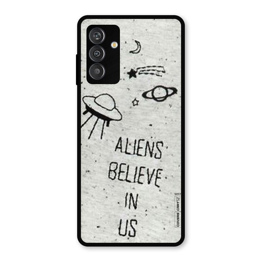 Aliens Believe In Us Metal Back Case for Galaxy F13