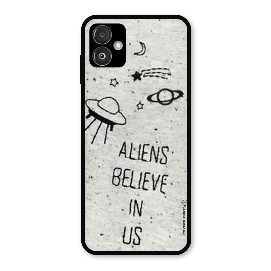 Aliens Believe In Us Metal Back Case for Galaxy F14