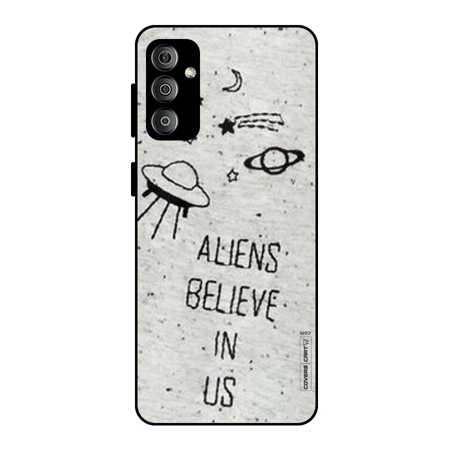 Aliens Believe In Us Metal Back Case for Galaxy F23