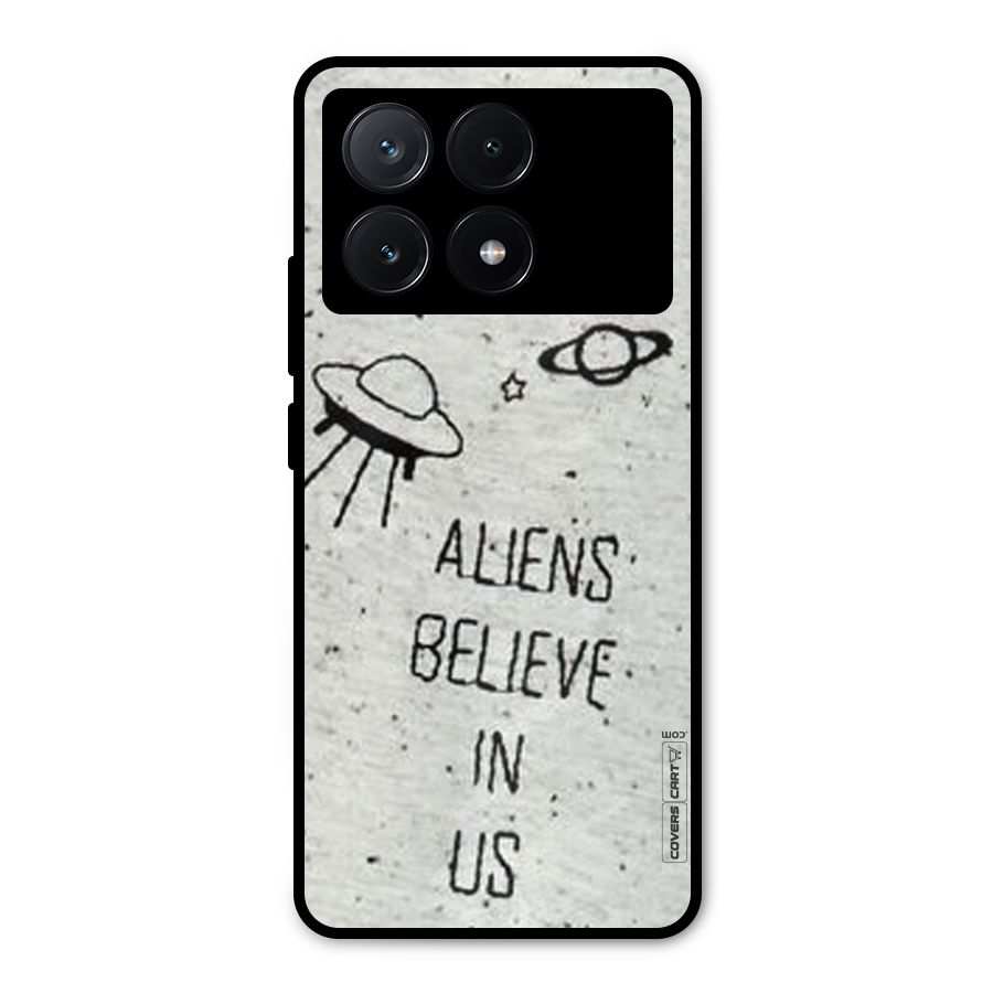 Aliens Believe In Us Metal Back Case for Poco X6 Pro