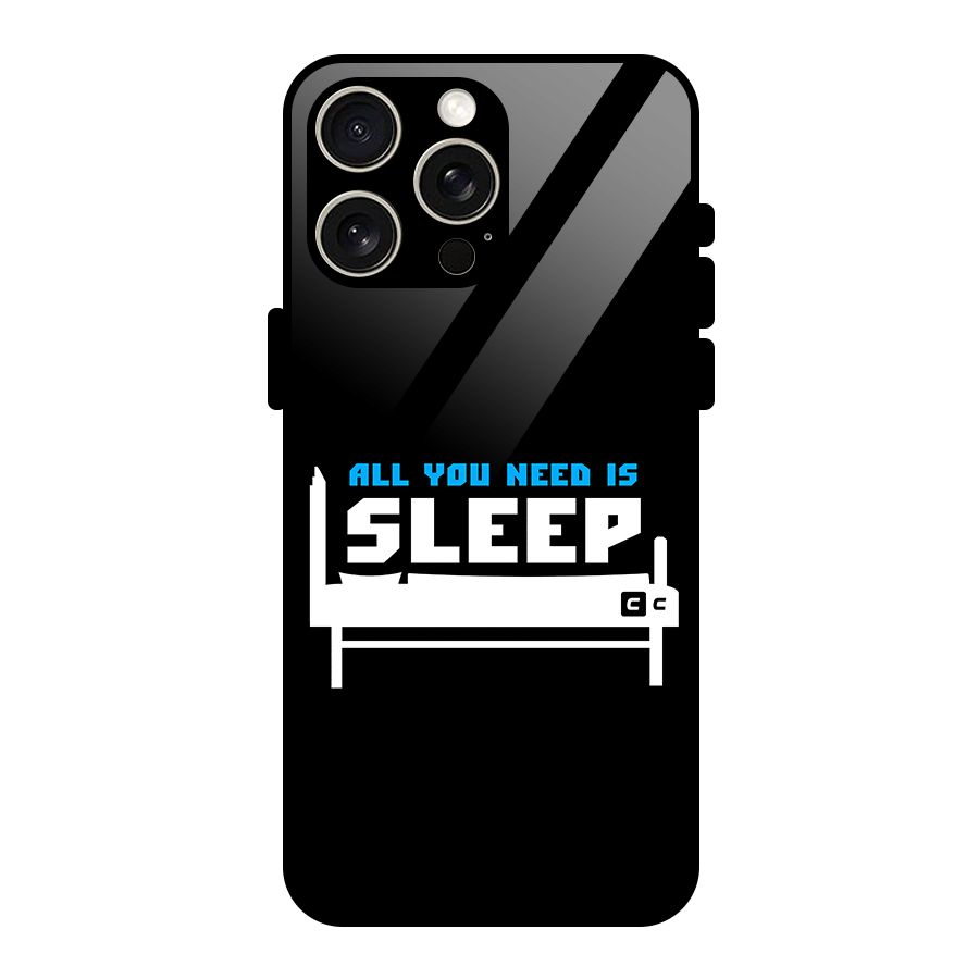 All You Need Sleep Glass Back Case for iPhone 15 Pro Max