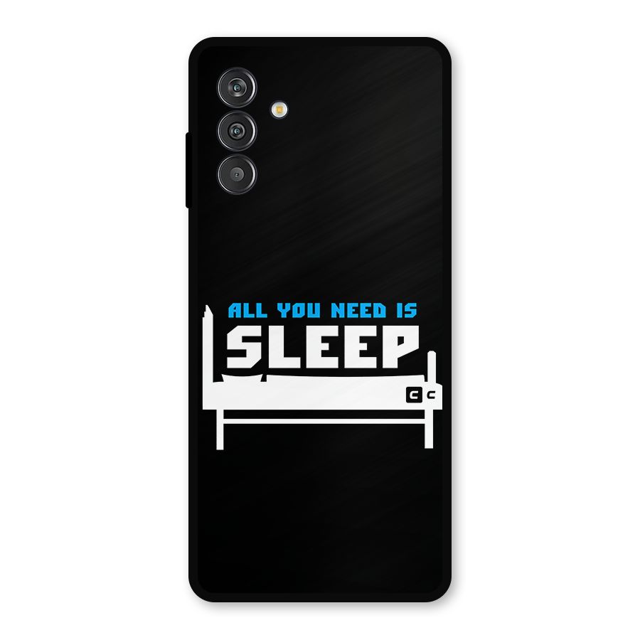 All You Need Sleep Metal Back Case for Galaxy F13