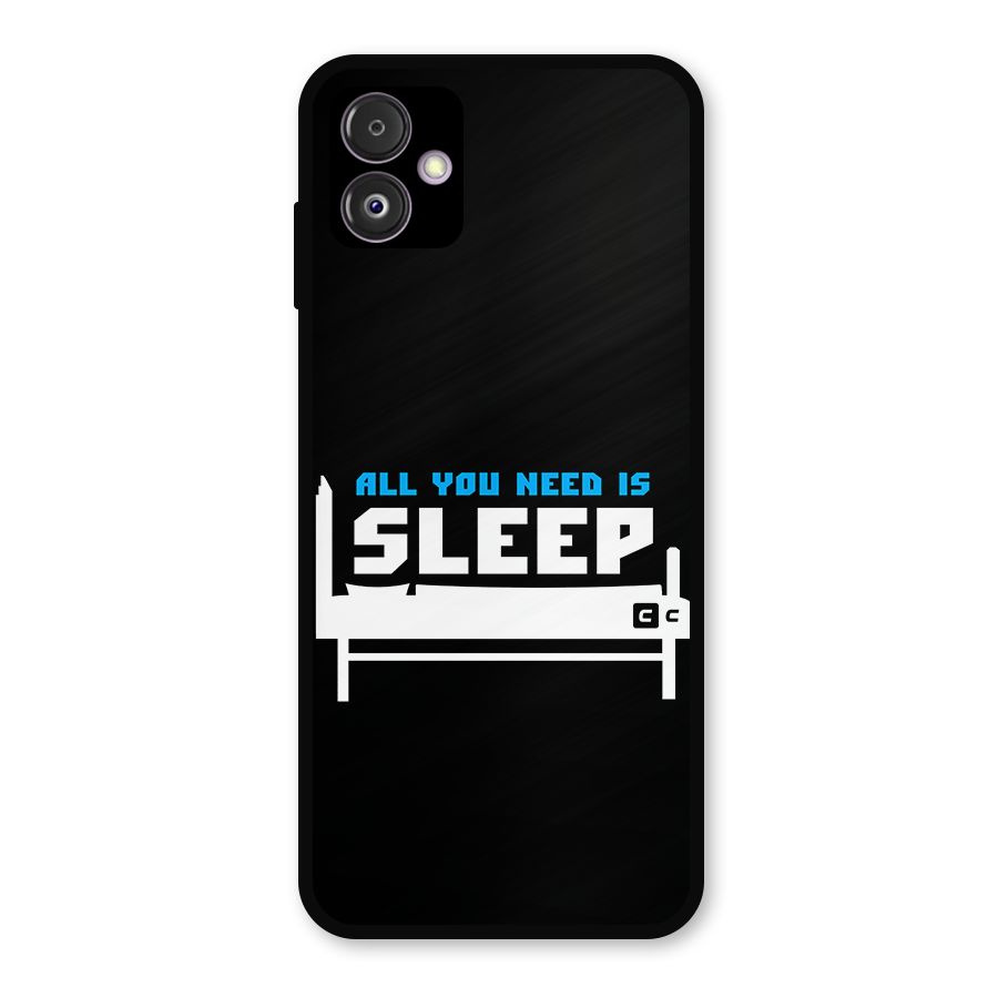 All You Need Sleep Metal Back Case for Galaxy F14
