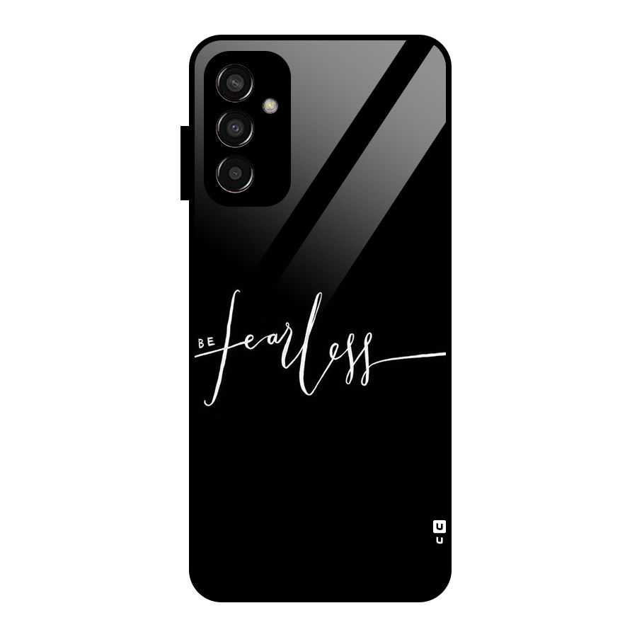 Always Be Fearless Glass Back Case for Galaxy F13
