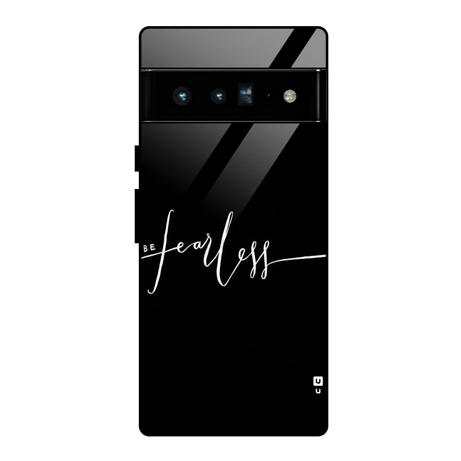Always Be Fearless Glass Back Case for Google Pixel 6 Pro