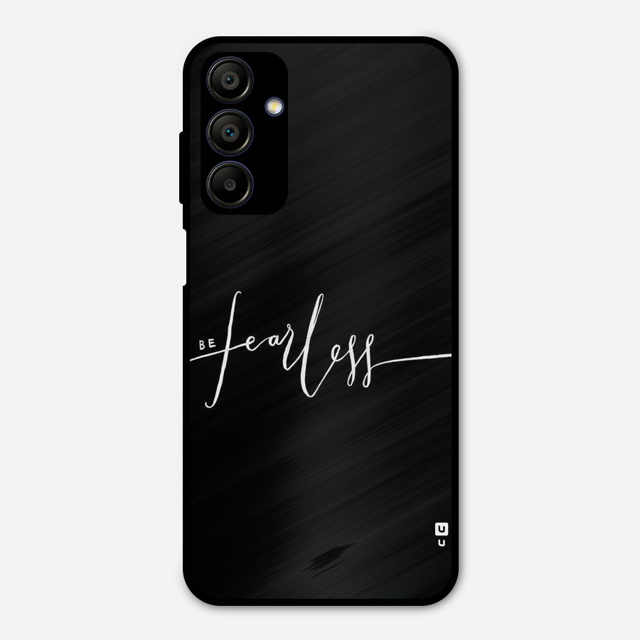 Always Be Fearless Metal Back Case for Galaxy A15 5G