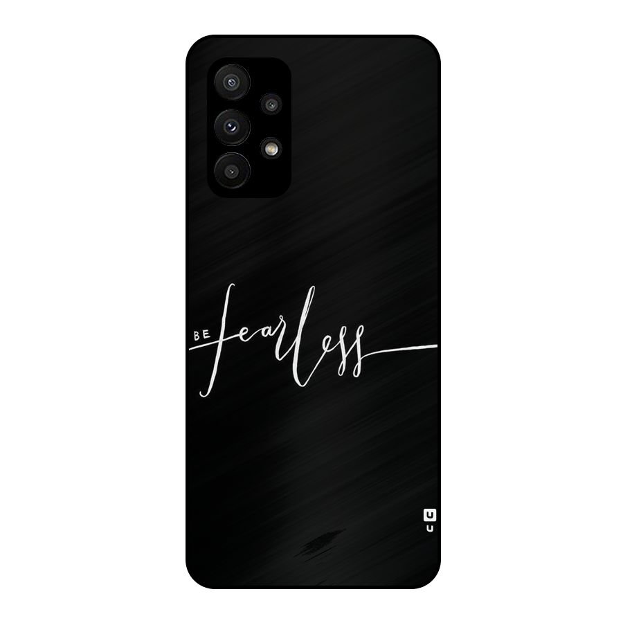 Always Be Fearless Metal Back Case for Galaxy A23